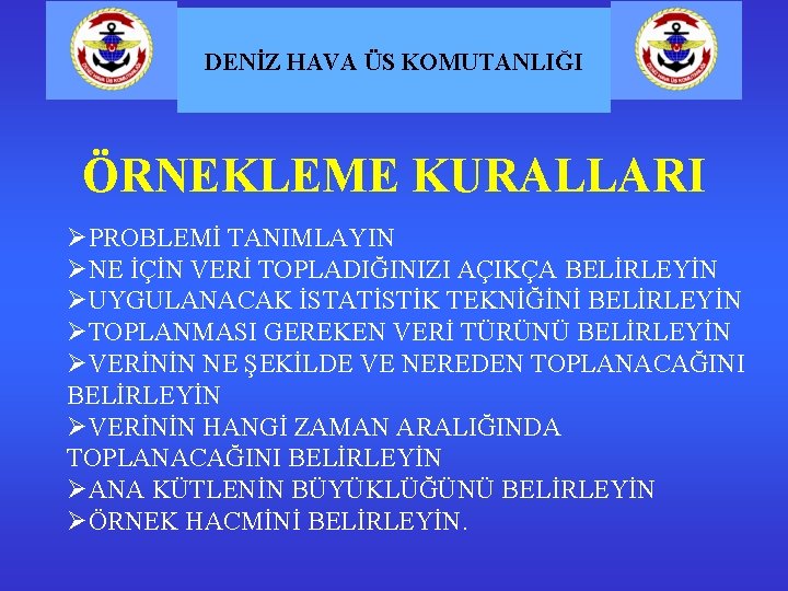 DENİZ HAVA ÜS KOMUTANLIĞI ÖRNEKLEME KURALLARI ØPROBLEMİ TANIMLAYIN ØNE İÇİN VERİ TOPLADIĞINIZI AÇIKÇA BELİRLEYİN