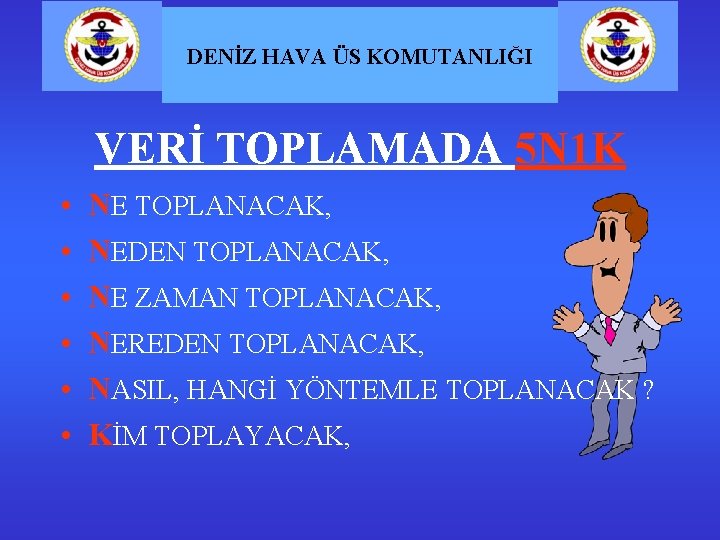 DENİZ HAVA ÜS KOMUTANLIĞI VERİ TOPLAMADA 5 N 1 K • • • NE