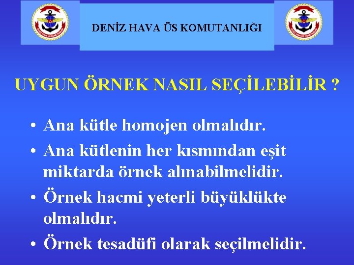 DENİZ HAVA ÜS KOMUTANLIĞI UYGUN ÖRNEK NASIL SEÇİLEBİLİR ? • Ana kütle homojen olmalıdır.