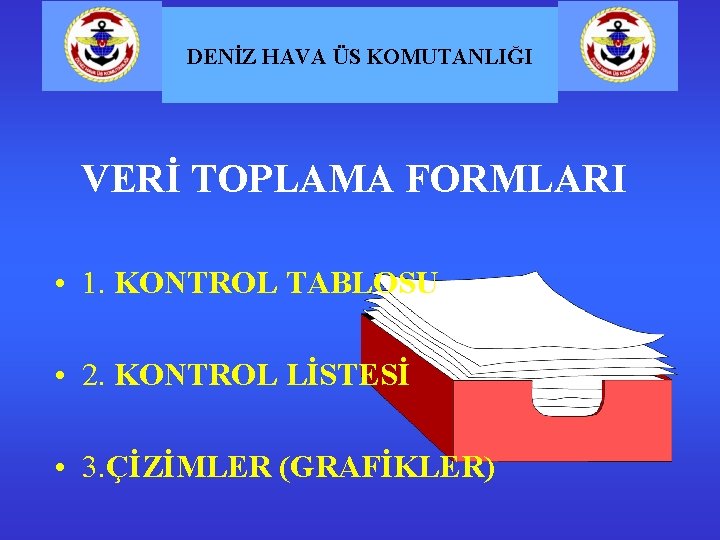 DENİZ HAVA ÜS KOMUTANLIĞI VERİ TOPLAMA FORMLARI • 1. KONTROL TABLOSU • 2. KONTROL