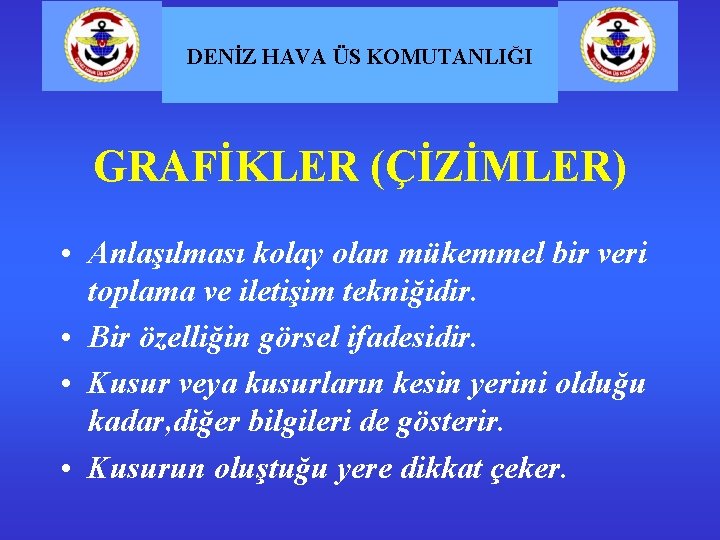 DENİZ HAVA ÜS KOMUTANLIĞI GRAFİKLER (ÇİZİMLER) • Anlaşılması kolay olan mükemmel bir veri toplama