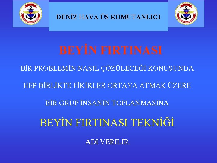 DENİZ HAVA ÜS KOMUTANLIĞI BEYİN FIRTINASI BİR PROBLEMİN NASIL ÇÖZÜLECEĞİ KONUSUNDA HEP BİRLİKTE FİKİRLER