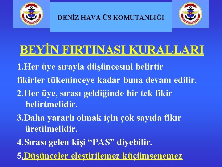 DENİZ HAVA ÜS KOMUTANLIĞI BEYİN FIRTINASI KURALLARI 1. Her üye sırayla düşüncesini belirtir fikirler