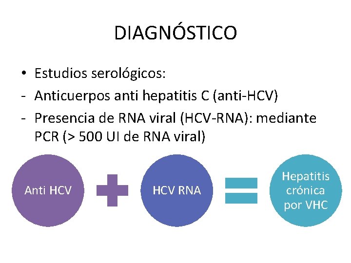 DIAGNÓSTICO • Estudios serológicos: - Anticuerpos anti hepatitis C (anti-HCV) - Presencia de RNA