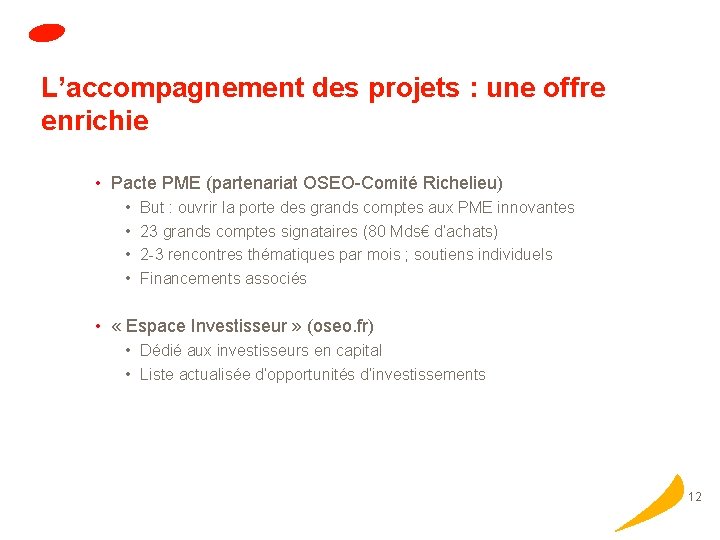 L’accompagnement des projets : une offre enrichie • Pacte PME (partenariat OSEO-Comité Richelieu) •
