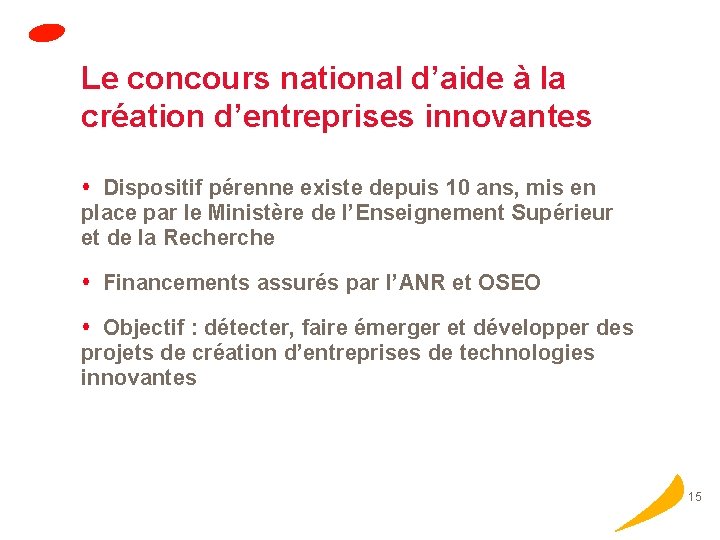 Le concours national d’aide à la création d’entreprises innovantes Dispositif pérenne existe depuis 10