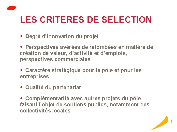 LES CRITERES DE SELECTION Degré d’innovation du projet Perspectives avérées de retombées en matière
