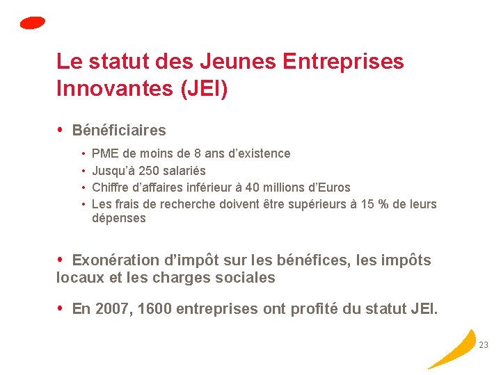 Le statut des Jeunes Entreprises Innovantes (JEI) Bénéficiaires • • PME de moins de