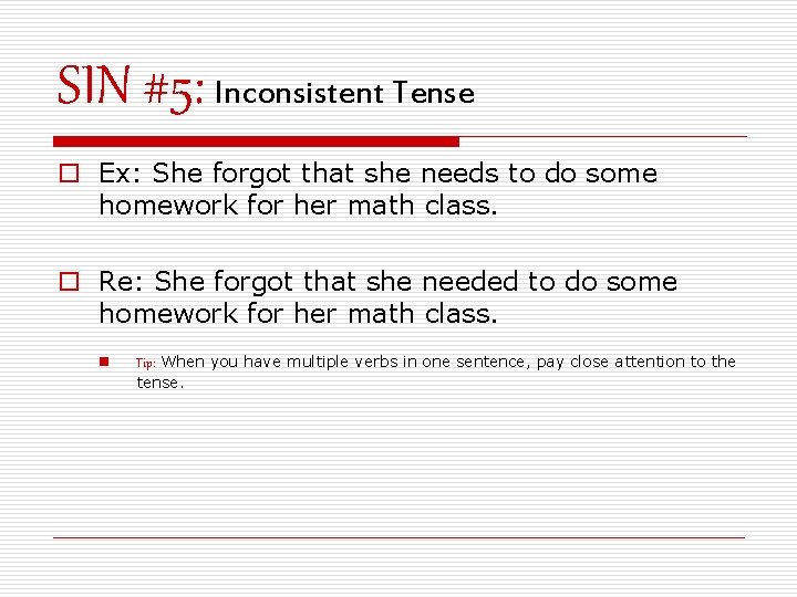SIN #5: Inconsistent Tense o Ex: She forgot that she needs to do some