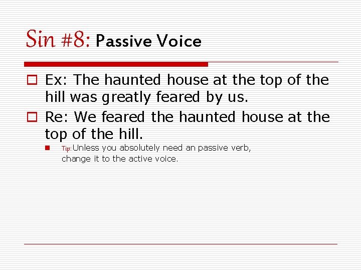 Sin #8: Passive Voice o Ex: The haunted house at the top of the