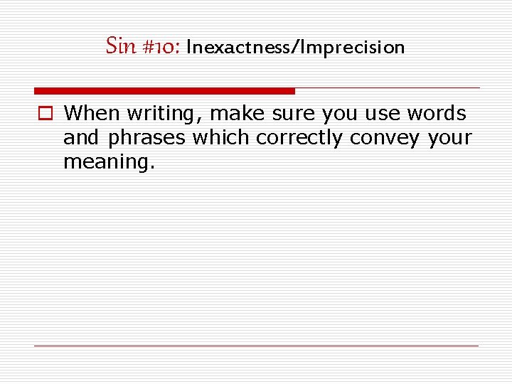 Sin #10: Inexactness/Imprecision o When writing, make sure you use words and phrases which