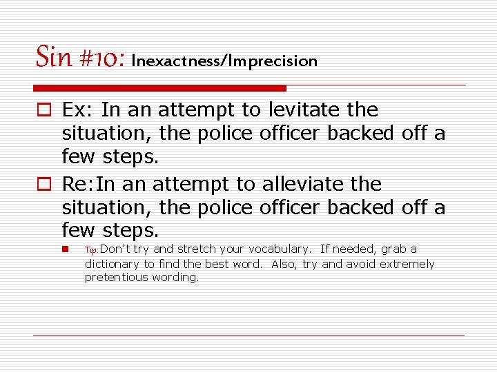 Sin #10: Inexactness/Imprecision o Ex: In an attempt to levitate the situation, the police