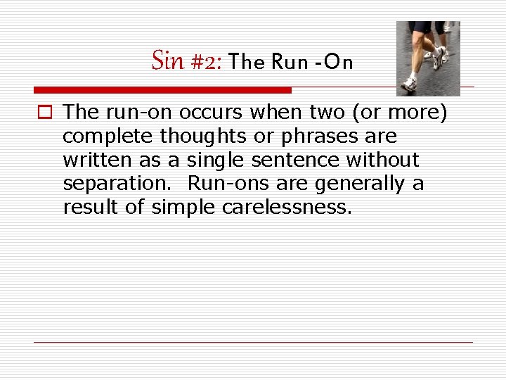 Sin #2: The Run -On o The run-on occurs when two (or more) complete