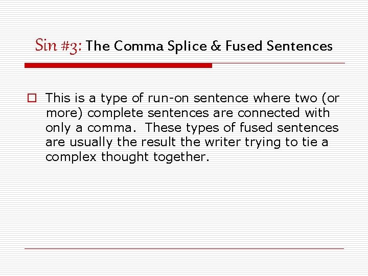 Sin #3: The Comma Splice & Fused Sentences o This is a type of