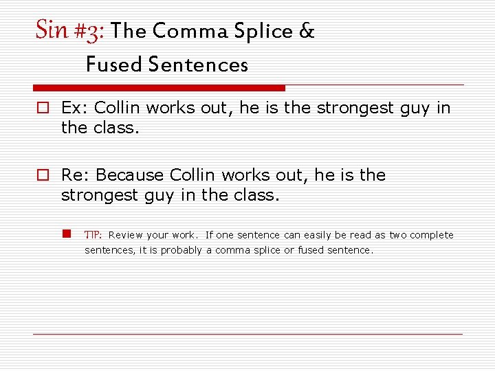 Sin #3: The Comma Splice & Fused Sentences o Ex: Collin works out, he