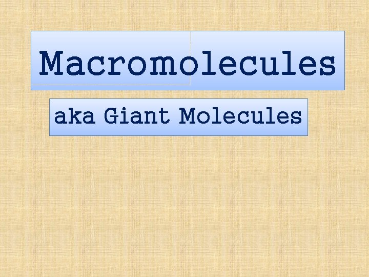 Macromolecules aka Giant Molecules 