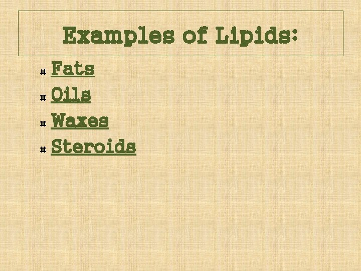 Examples of Lipids: Fats Oils Waxes Steroids 