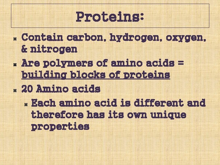 Proteins: Contain carbon, hydrogen, oxygen, & nitrogen Are polymers of amino acids = building