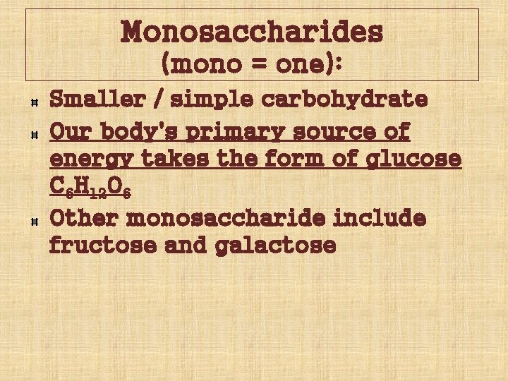 Monosaccharides (mono = one): Smaller / simple carbohydrate Our body's primary source of energy