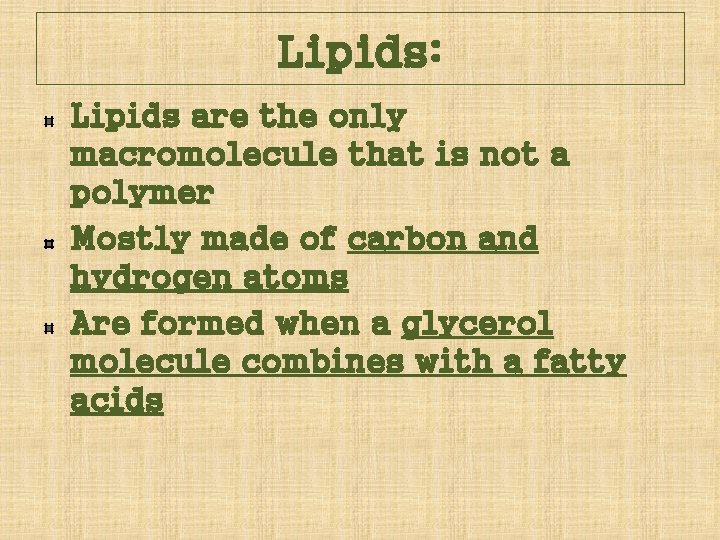 Lipids: Lipids are the only macromolecule that is not a polymer Mostly made of