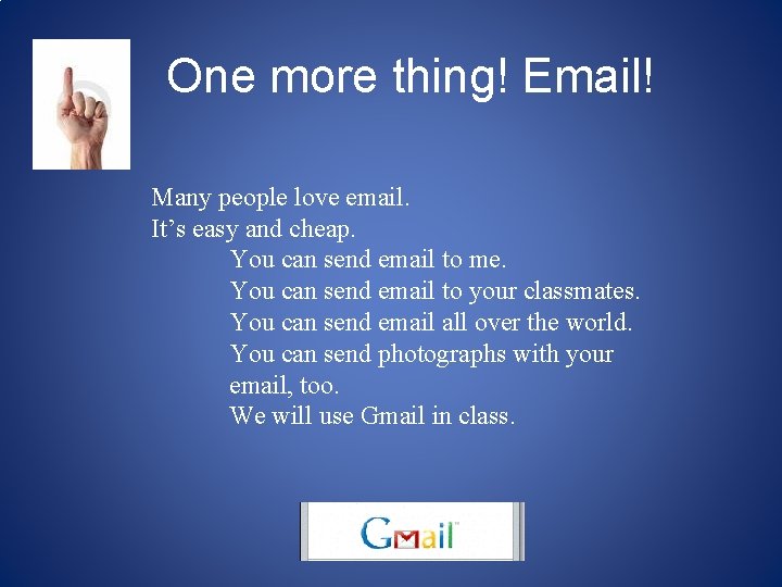 One more thing! Email! Many people love email. It’s easy and cheap. You can