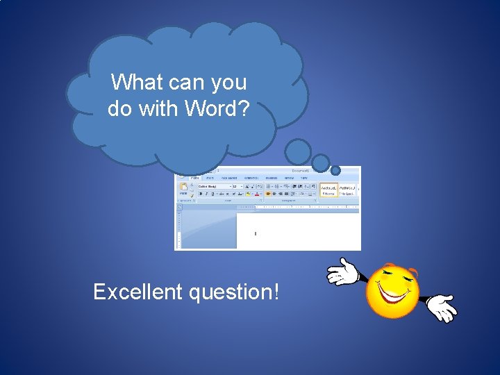 What can you do with Word? Excellent question! 