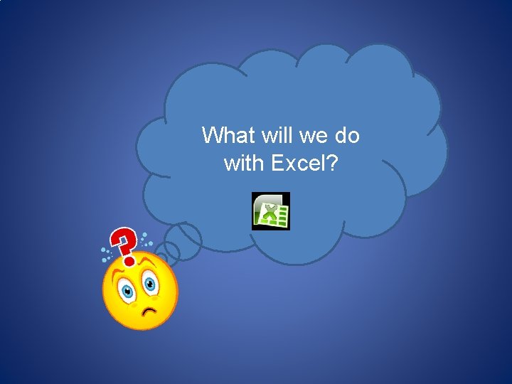 What will we do with Excel? 
