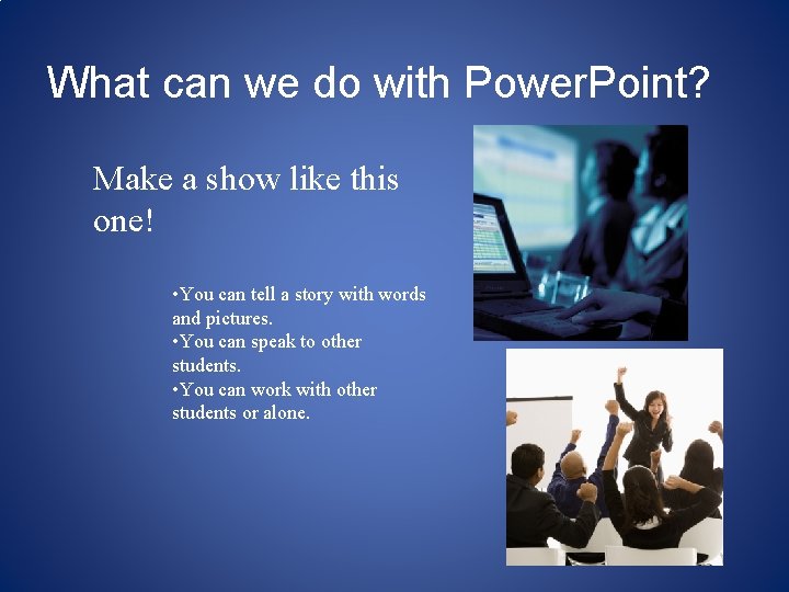 What can we do with Power. Point? Make a show like this one! •