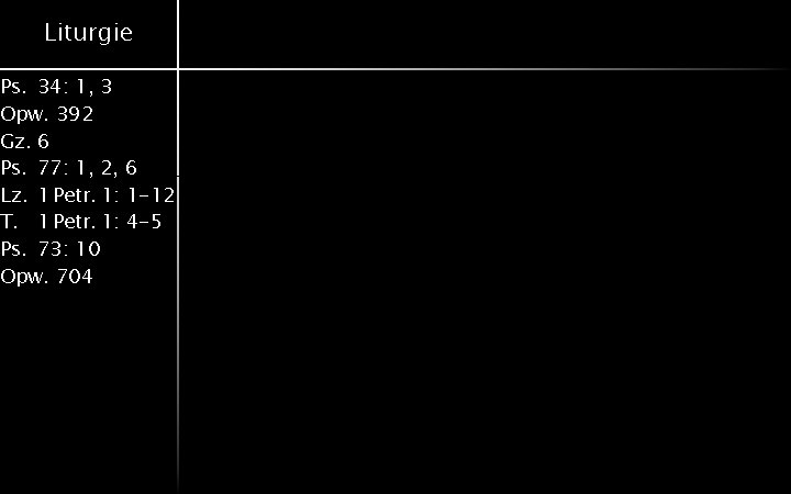 Liturgie Ps. 34: 1, 3 Opw. 392 Gz. 6 Ps. 77: 1, 2, 6