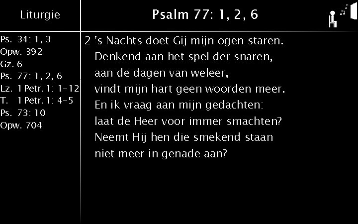 Liturgie Ps. 34: 1, 3 Opw. 392 Gz. 6 Ps. 77: 1, 2, 6