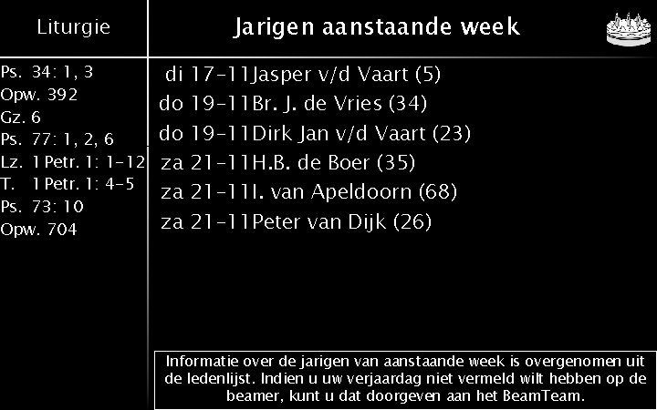 Jarigen aanstaande week Liturgie Ps. 34: 1, 3 Opw. 392 Gz. 6 Ps. 77: