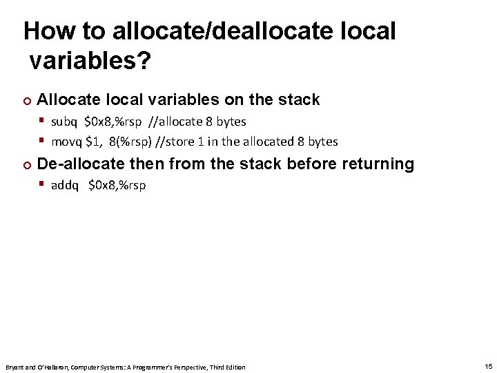 How to allocate/deallocate local variables? ¢ Allocate local variables on the stack § subq