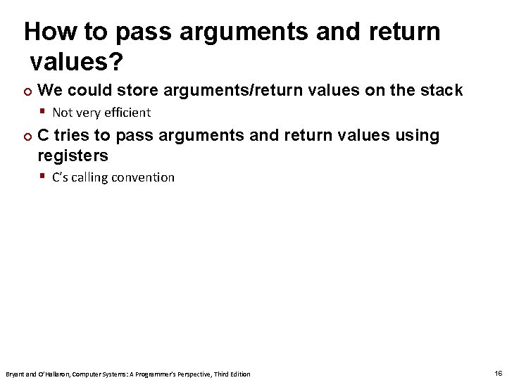How to pass arguments and return values? ¢ We could store arguments/return values on