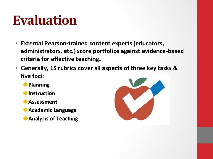 Evaluation • External Pearson-trained content experts (educators, administrators, etc. ) score portfolios against evidence-based