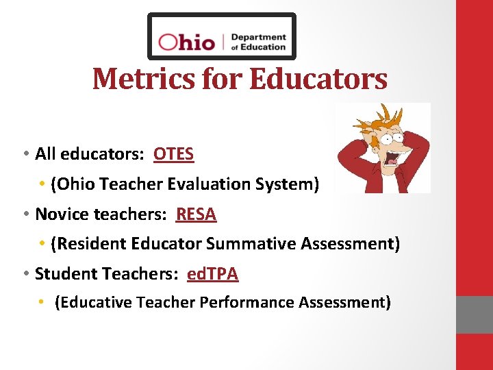 Metrics for Educators • All educators: OTES • (Ohio Teacher Evaluation System) • Novice
