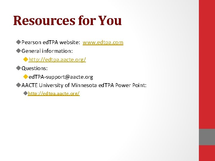 Resources for You u. Pearson ed. TPA website: www. edtpa. com u. General information: