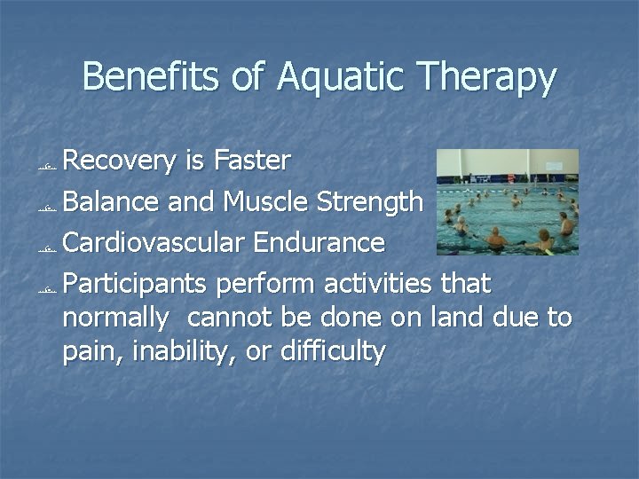 Benefits of Aquatic Therapy Recovery is Faster Balance and Muscle Strength Cardiovascular Endurance Participants Benefits of Aquatic Therapy Recovery is Faster Balance and Muscle Strength Cardiovascular Endurance Participants