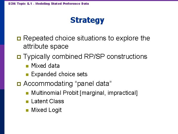 5/20: Topic 5. 1 – Modeling Stated Preference Data Strategy Repeated choice situations to