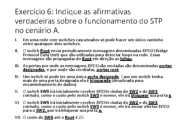 Exercício 6: Indique as afirmativas verdadeiras sobre o funcionamento do STP no cenário A.