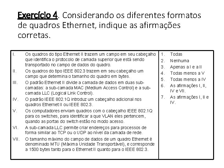 Exercício 4. Considerando os diferentes formatos de quadros Ethernet, indique as afirmações corretas. I.