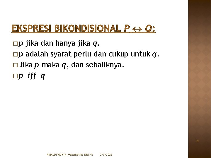 EKSPRESI BIKONDISIONAL P Q: �p jika dan hanya jika q. � p adalah syarat