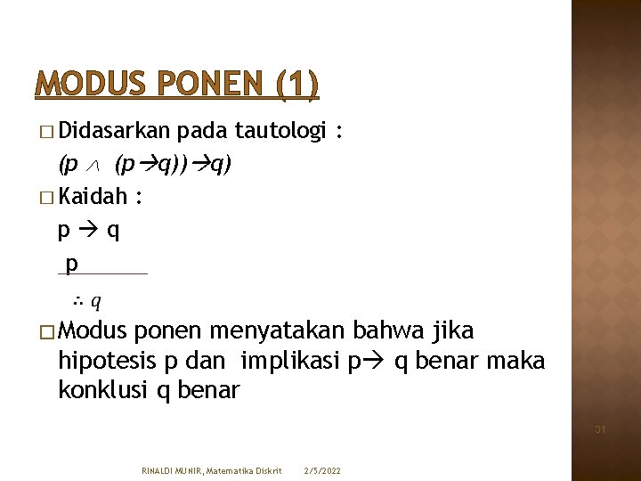 MODUS PONEN (1) � Didasarkan pada tautologi : (p q)) q) � Kaidah :