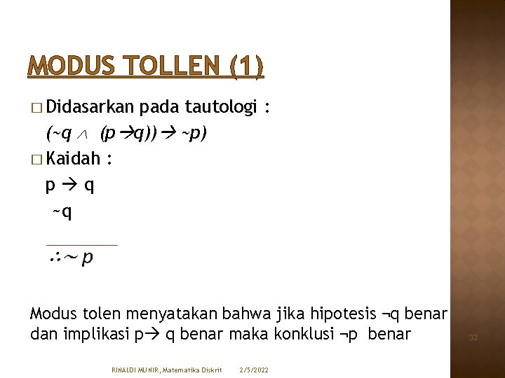 MODUS TOLLEN (1) � Didasarkan pada tautologi : (~q (p q)) ~p) � Kaidah