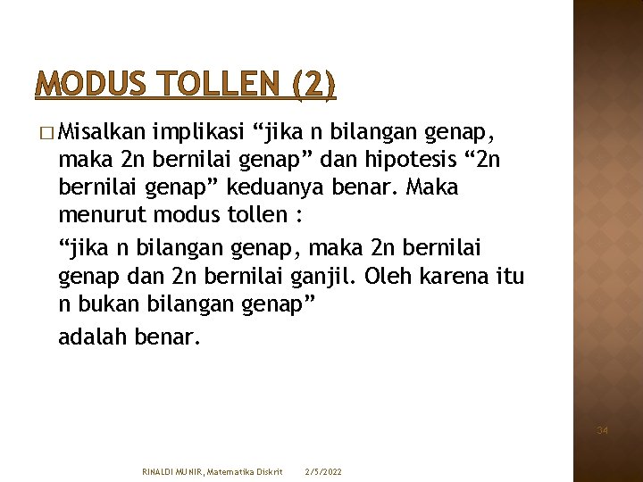 MODUS TOLLEN (2) � Misalkan implikasi “jika n bilangan genap, maka 2 n bernilai