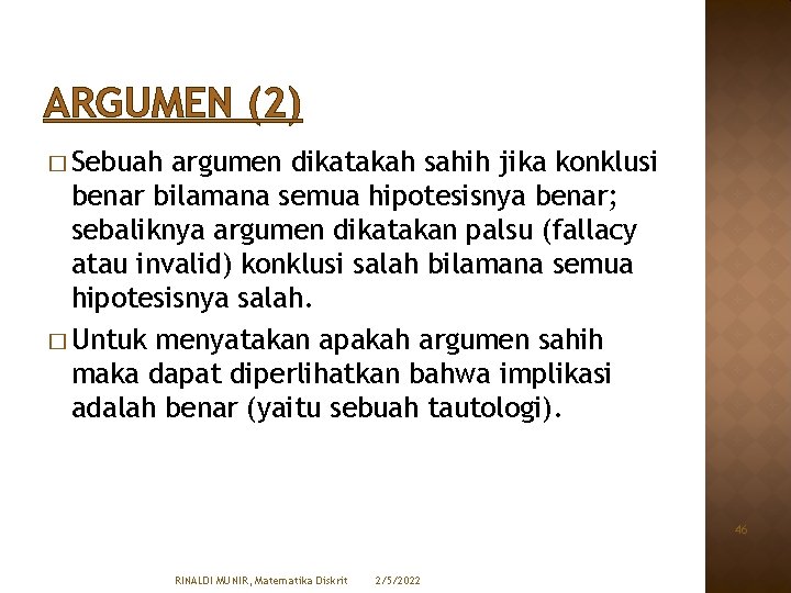 ARGUMEN (2) � Sebuah argumen dikatakah sahih jika konklusi benar bilamana semua hipotesisnya benar;