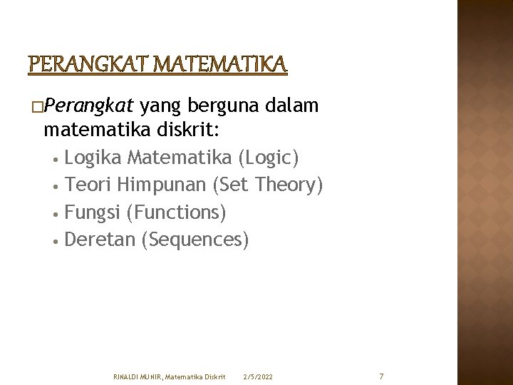 PERANGKAT MATEMATIKA �Perangkat yang berguna dalam matematika diskrit: • Logika Matematika (Logic) • Teori