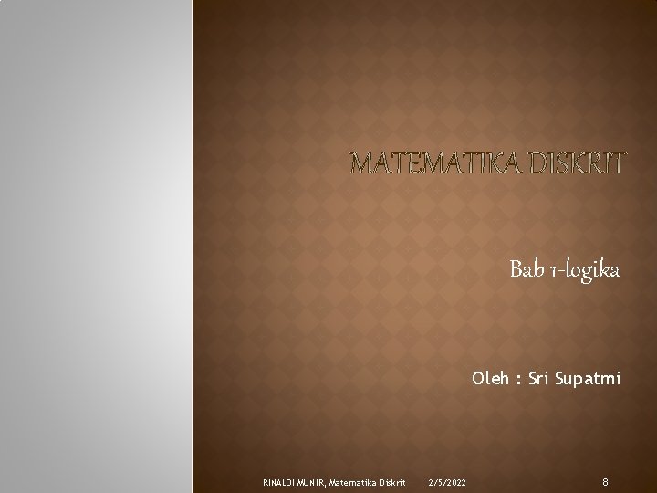 Bab 1 -logika Oleh : Sri Supatmi RINALDI MUNIR, Matematika Diskrit 2/5/2022 8 