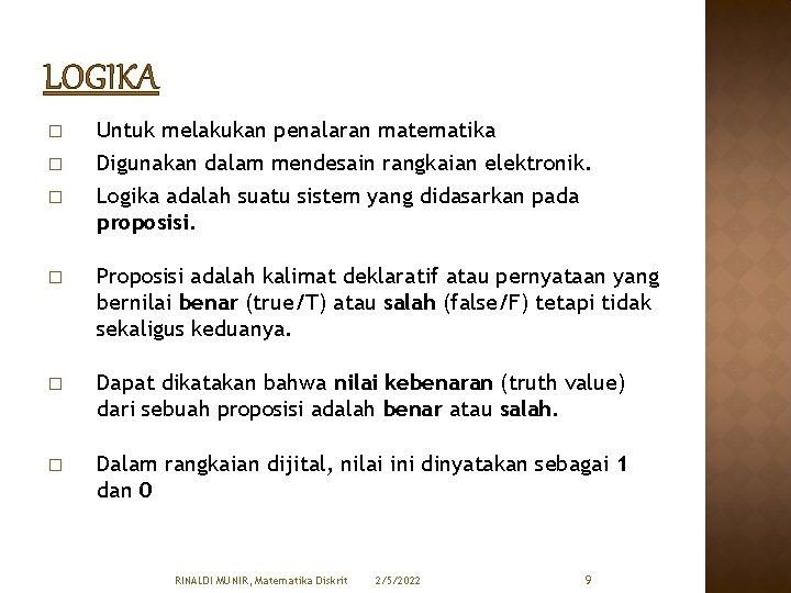 LOGIKA � � Untuk melakukan penalaran matematika Digunakan dalam mendesain rangkaian elektronik. � Logika