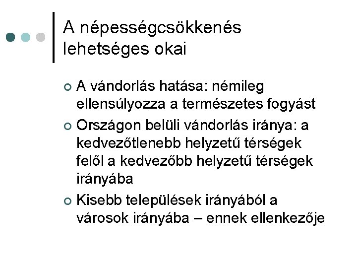 A népességcsökkenés lehetséges okai A vándorlás hatása: némileg ellensúlyozza a természetes fogyást ¢ Országon