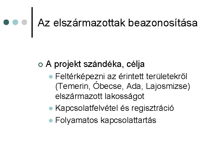 Az elszármazottak beazonosítása ¢ A projekt szándéka, célja Feltérképezni az érintett területekről (Temerin, Óbecse,